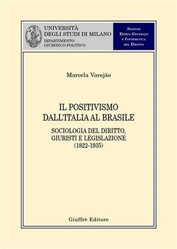 Il positivismo dall'Italia al Brasile. Sociologia del diritto, giuristi e legislazione (1822-1935) - Marcela Varejão - Libro Giuffrè 2005, Univ. Milano-Dip. giuridico-politico | Libraccio.it