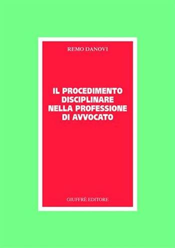 Il procedimento disciplinare nella professione di avvocato - Remo Danovi - Libro Giuffrè 2005 | Libraccio.it