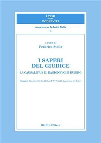 I saperi del giudice. La causalità e il ragionevole dubbio  - Libro Giuffrè 2004, I temi della modernità | Libraccio.it