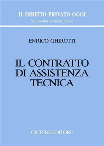 Il contratto di assistenza tecnica - Enrico Ghirotti - Libro Giuffrè 2005, Il diritto privato oggi | Libraccio.it