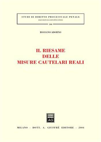 Il riesame delle misure cautelari reali - Rossano Adorno - Libro Giuffrè 2004, Studi di diritto processuale penale | Libraccio.it