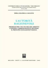 L' autorità ragionevole. Premesse per uno studio del diritto canonico amministrativo secondo il principio di ragionevolezza