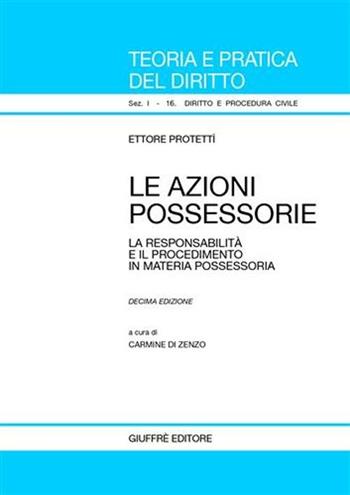 Le azioni possessorie. La responsabilità e il procedimento in materia possessoria - Ettore Protettì - Libro Giuffrè 2005, Teoria pratica dir. I: dir. e proc. civ. | Libraccio.it