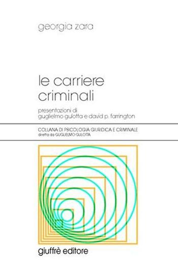 Le carriere criminali - Georgia Zara - Libro Giuffrè 2005, Psicologia giuridica e criminale | Libraccio.it