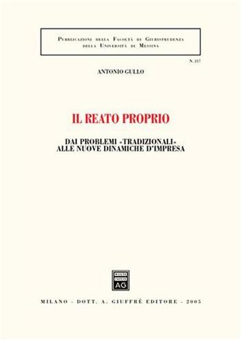 Il reato proprio. Dai problemi «tradizionali» alle nuove dinamiche d'impresa - Antonio Gullo - Libro Giuffrè 2005, Associazione studi ricerche parlamentari | Libraccio.it