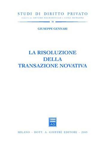 La risoluzione della transazione novativa - Giuseppe Gennari - Libro Giuffrè 2005, Studi di diritto privato | Libraccio.it