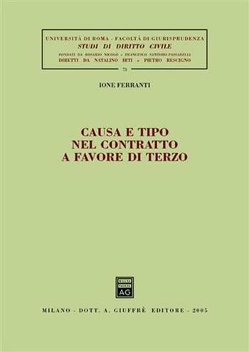 Causa e tipo nel contratto a favore di terzo - Ione Ferranti - Libro Giuffrè 2005, Univ. Roma-Studi di diritto civile | Libraccio.it