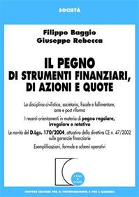 Il pegno di strumenti finanziari, di azioni e quote - Filippo Baggio, Giuseppe Rebecca - Libro Giuffrè 2005, Cosa & come. Società | Libraccio.it