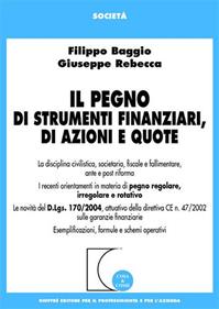 Il pegno di strumenti finanziari, di azioni e quote - Filippo Baggio, Giuseppe Rebecca - Libro Giuffrè 2005, Cosa & come. Società | Libraccio.it