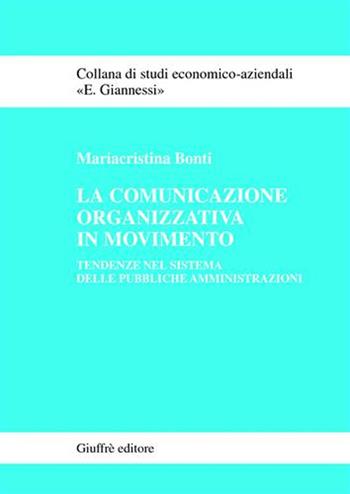 La comunicazione organizzativa in movimento. Tendenze nel sistema delle pubbliche amministrazioni - Mariacristina Bonti - Libro Giuffrè 2004, Studi economico-aziendali E. Giannessi | Libraccio.it