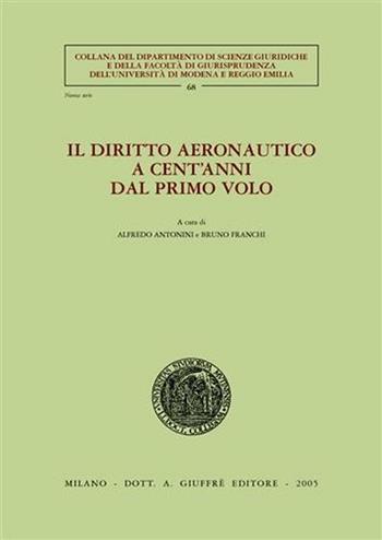 Il diritto aeronautico a cent'anni dal primo volo. Atti dei Convegni (Modena, 6-7 giugno 2003; Trieste, 26-27 settembre 2003)  - Libro Giuffrè 2005, Univ. Modena e R. E.-Fac. giur. sc. giur. | Libraccio.it