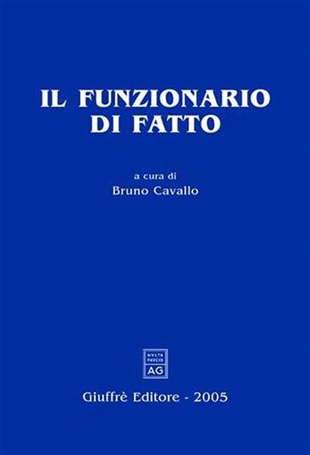 Il funzionario di fatto  - Libro Giuffrè 2005 | Libraccio.it