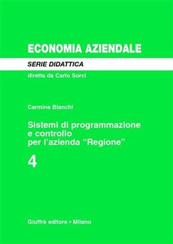 Sistemi di programmazione e controllo per l'azienda «Regione» - Carmine Bianchi - Libro Giuffrè 2004, Centro universitario studi aziendali | Libraccio.it