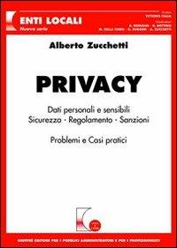 Privacy. Dati personali e sensibili. Sicurezza, regolamento, sanzioni. Problemi e casi pratici - Alberto Zucchetti - Libro Giuffrè 2005, Cosa & come. Enti locali | Libraccio.it