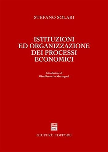 Istituzioni ed organizzazione dei processi economici - Stefano Solari - Libro Giuffrè 2005 | Libraccio.it