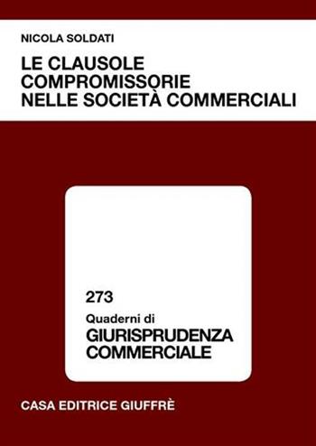 Le clausole compromissorie nelle società commerciali - Nicola Soldati - Libro Giuffrè 2005, Quaderni di giurisprudenza commerciale | Libraccio.it