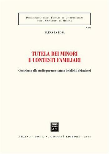 Tutela dei minori e contesti familiari. Contributo allo studio per uno statuto dei diritti dei minori - Elena La Rosa - Libro Giuffrè 2005, Associazione studi ricerche parlamentari | Libraccio.it