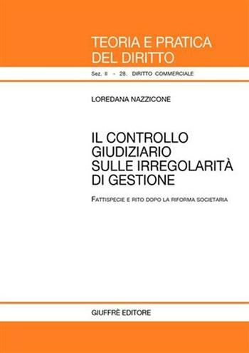 Il controllo giudiziario sulle irregolarità di gestione. Fattispecie e rito dopo la riforma societaria - Loredana Nazzicone - Libro Giuffrè 2005, Teoria e pratica del diritto. II | Libraccio.it