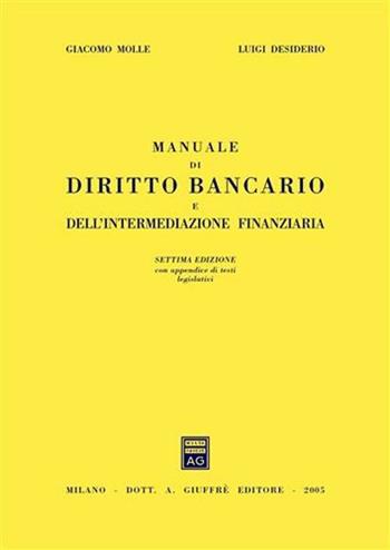 Manuale di diritto bancario e dell'intermediazione finanziaria - Giacomo Molle, Luigi Desiderio - Libro Giuffrè 2005 | Libraccio.it