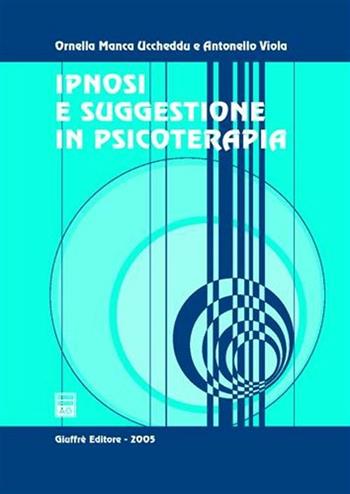 Ipnosi e suggestione in psicoterapia - Ornella Manca Uccheddu, Antonello Viola - Libro Giuffrè 2005 | Libraccio.it