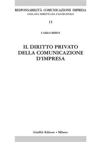 Il diritto privato della comunicazione d'impresa - Carlo Berti - Libro Giuffrè 2005, Responsabilità comunicazione impresa | Libraccio.it