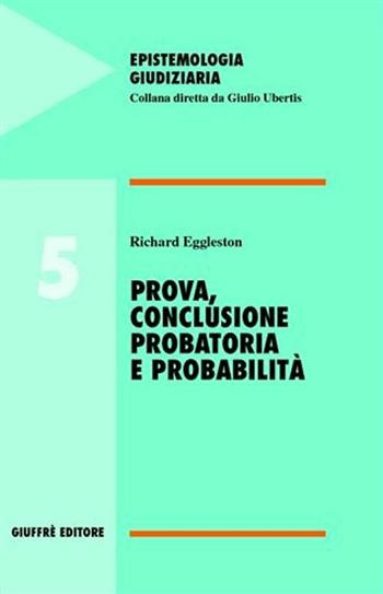 Prova, conclusione probatoria e probabilità - Richard Eggleston - Libro Giuffrè 2004, Epistemologia giudiziaria | Libraccio.it