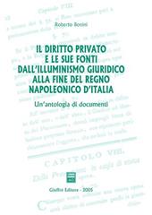 Il diritto privato e le sue fonti dall'illuminismo giuridico alla fine del regno napoleonico d'Italia. Un'antologia di documenti