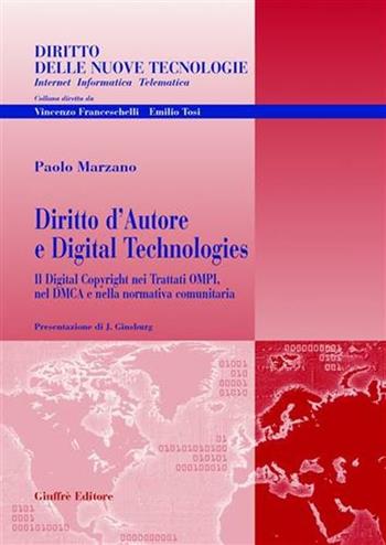 Diritto d'autore e digital technologies. Il Digital Copyright nei trattati OMPI, nel DMCA e nella normativa comunitaria - Paolo Marzano - Libro Giuffrè 2005, Diritto delle nuove tecnologie | Libraccio.it