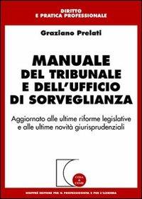 Manuale del tribunale e dell'ufficio di sorveglianza. Aggiornato alle ultime riforme legislative e alle ultime novità giurisprudenziali - Graziano Prelati - Libro Giuffrè 2005, Cosa & come. Diritto e pratica profess. | Libraccio.it