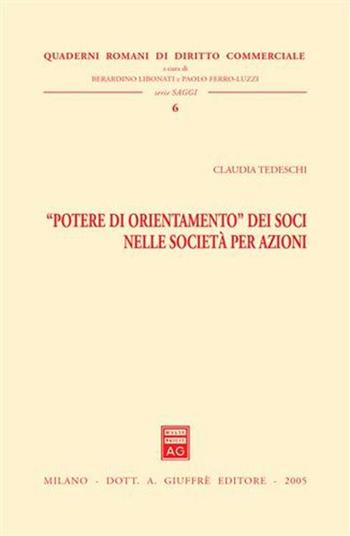 «Potere di orientamento» dei soci nella società per azioni - Claudia Tedeschi - Libro Giuffrè 2005, Quaderni romani di diritto commerciale | Libraccio.it