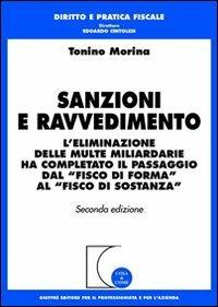 Sanzioni e ravvedimento. L'eliminazione delle multe miliardarie ha completato il passaggio dal «fisco di forma» al «fisco di sostanza» - Tonino Morina - Libro Giuffrè 2005, Cosa & come. Diritto e pratica fiscale | Libraccio.it