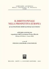 Il diritto penale nella prospettiva europea. Quali politiche criminali per quale Europa? Atti del Convegno (Bologna, 28 febbraio-2 marzo 2002)