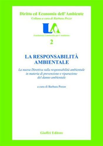 La responsabilità ambientale. La nuova direttiva sulla responsabilità ambientale in materia di prevenzione e ripartizione del danno ambientale  - Libro Giuffrè 2005, Diritto ed economia dell'ambiente | Libraccio.it