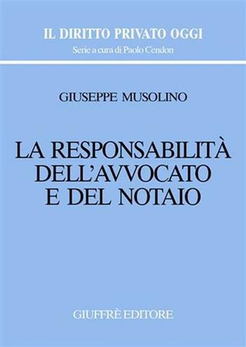 La responsabilità dell'avvocato e del notaio - Giuseppe Musolino - Libro Giuffrè 2005, Il diritto privato oggi | Libraccio.it