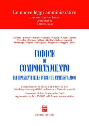 Codice di comportamento dei dipendenti delle pubbliche amministrazioni. Comportamenti in ufficio e al di fuori di esso. Mobbing. Incompatibilità ambientale...  - Libro Giuffrè 2005, Le nuove leggi amministrative | Libraccio.it