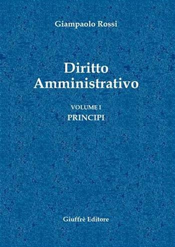 Diritto amministrativo. Vol. 1: Principi. - Giampaolo Rossi - Libro Giuffrè 2005 | Libraccio.it