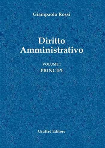 Diritto amministrativo. Vol. 1: Principi. - Giampaolo Rossi - Libro Giuffrè 2005 | Libraccio.it