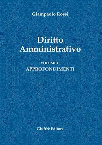 Diritto amministrativo. Vol. 2: Approfondimenti. - Giampaolo Rossi - Libro Giuffrè 2005 | Libraccio.it