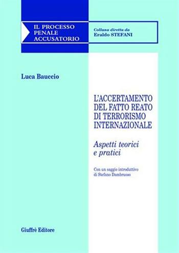 L' accertamento del fatto reato di terrorismo internazionale. Aspetti teorici e pratici - Luca Bauccio - Libro Giuffrè 2005, Il processo penale accusatorio | Libraccio.it