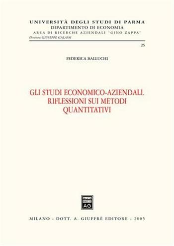 Gli studi economico-aziendali. Riflessioni sui metodi quantitativi - Federica Balluchi - Libro Giuffrè 2005, Univ. Parma-Ist. ricerche aziendali Zappa | Libraccio.it