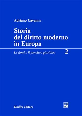 Storia del diritto moderno in Europa. Vol. 2: Le fonti e il pensiero giuridico. - Adriano Cavanna - Libro Giuffrè 2005 | Libraccio.it