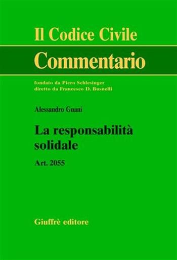 La responsabilità solidale. Art. 2055 - Alessandro Gnani - Libro Giuffrè 2005, Il codice civile. Commentario | Libraccio.it