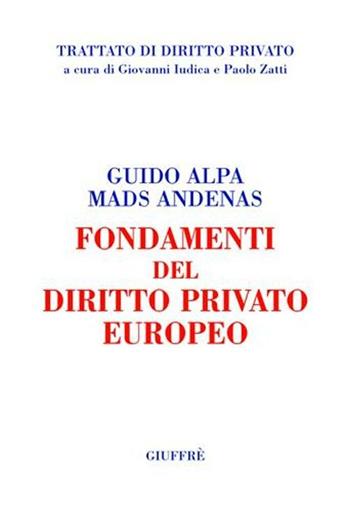 Fondamenti del diritto privato europeo - Guido Alpa, Mads Andenas - Libro Giuffrè 2005, Trattato di diritto privato | Libraccio.it