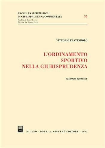 L' ordinamento sportivo nella giurisprudenza - Vittorio Frattarolo - Libro Giuffrè 2005, Raccolta sistematica di giur. comment. | Libraccio.it
