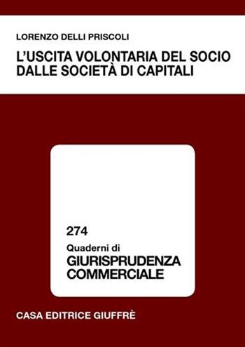 L' uscita volontaria del socio dalle società di capitali - Lorenzo Delli Priscoli - Libro Giuffrè 2005, Quaderni di giurisprudenza commerciale | Libraccio.it