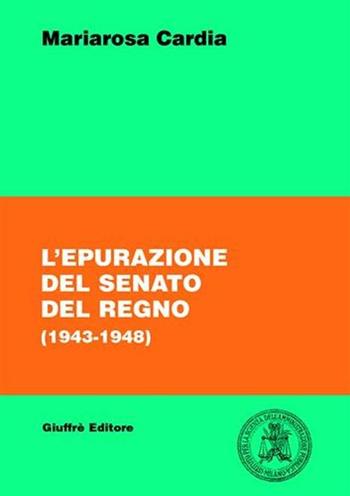 L' epurazione del Senato del Regno (1943-1948) - Mariarosa Cardia - Libro Giuffrè 2005, Pubbl. Ist. per la scienza amm. pubblica | Libraccio.it