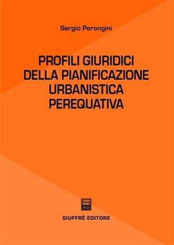 Profili giuridici della pianificazione urbanistica perequativa - Sergio Perongini - Libro Giuffrè 2005 | Libraccio.it