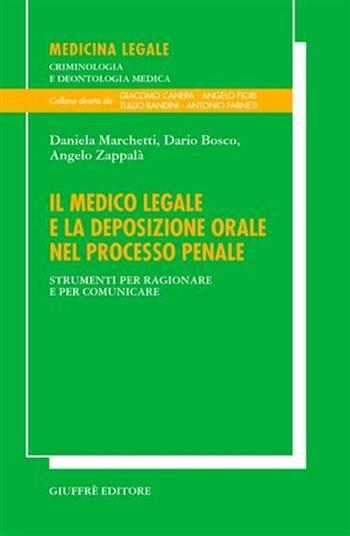 Il medico legale e la deposizione orale nel processo penale. Strumenti per ragionare e per comunicare - Daniela Marchetti, Dario Bosco, Angelo Zappalà - Libro Giuffrè 2005, Medicina legale | Libraccio.it