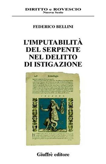 L' imputabilità del serpente nel delitto di istigazione - Federico Bellini - Libro Giuffrè 2005, Diritto e rovescio. Nuova serie | Libraccio.it