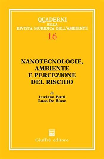 Nanotecnologie, ambiente e percezione del rischio - Luciano Butti, Luca De Biase - Libro Giuffrè 2005, Rivista giuridica dell'ambiente. Quaderni | Libraccio.it